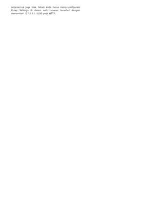 sebenarnya juga bisa, tetapi anda harus meng-konfigurasi
Proxy Settings di dalam web browser tersebut dengan
menambah 127.0.0.1:9100 pada HTTP.

 