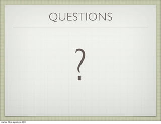 QUESTIONS




                                 ?
martes 23 de agosto de 2011
 