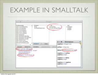 EXAMPLE IN SMALLTALK




martes 23 de agosto de 2011
 
