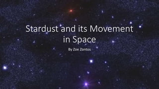 Stardust and its Movement
in Space
By Zoe Zontos
 