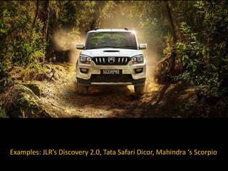 Lifestyle Profiles of the Social Class
Examples: JLR’s Discovery 2.0, Tata Safari Dicor, Mahindra ‘s Scorpio
 