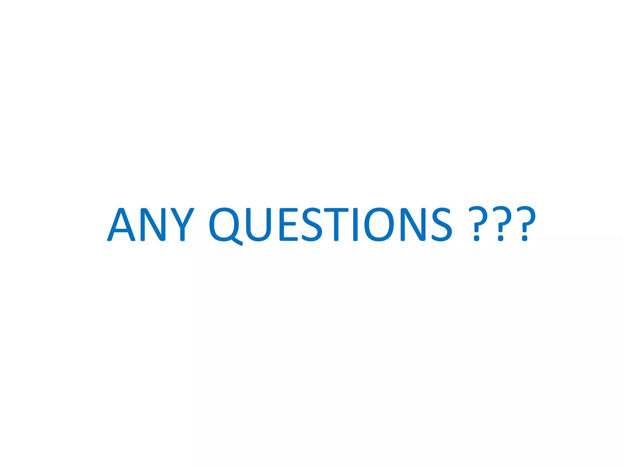 ANY QUESTIONS ???
 