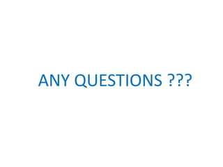 ANY QUESTIONS ???
 