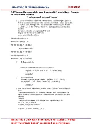 DEPARTMENT OF TECHNICAL EDUCATION E-CONTENT
Note: This is only Basic Information for students. Please
refer “Reference Books” prescribed as per syllabus
6.2 Volumes of Irregular solids- using Trapezoidal &Prismoidal Rule - Problems
on Embankment & Cutting
 