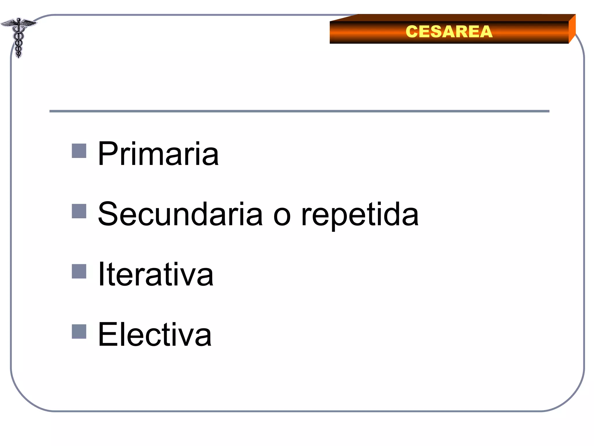 CESAREA Primaria Secundaria o repetida Iterativa Electiva 