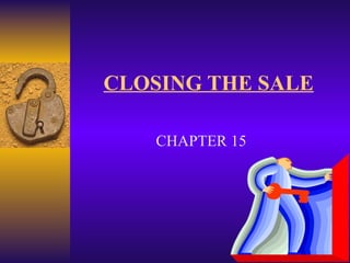 CLOSING THE SALE CHAPTER 15 