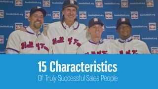 15 Characteristics
Of Truly Successful Salespeople
 