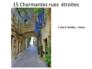 15 Charmantes rues étroites
1. Rue d' Antibes , France
 