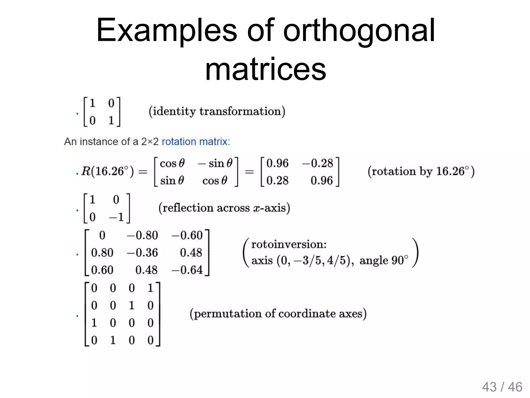 Examples of orthogonal
matrices
43 / 46
 