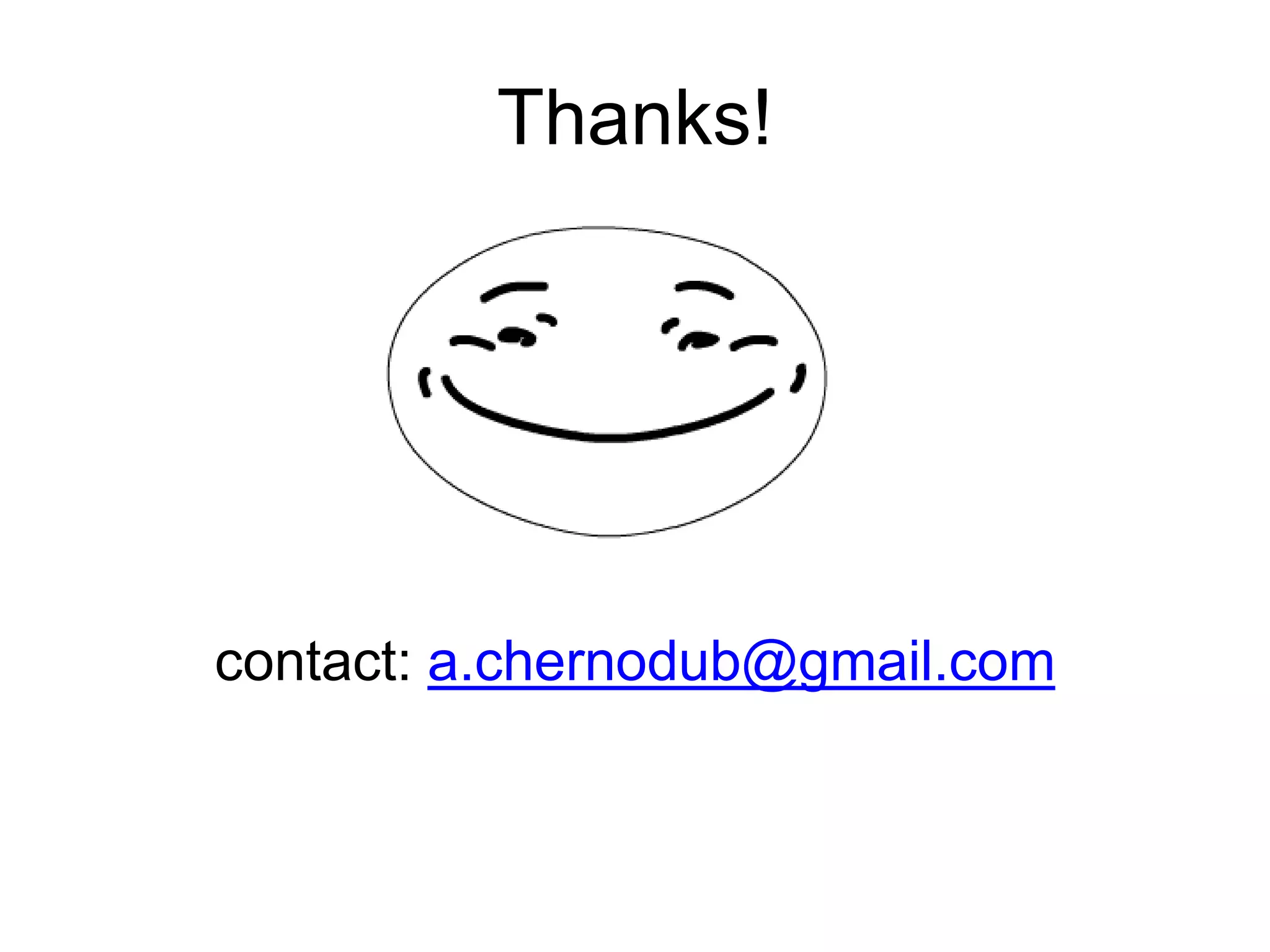 contact: a.chernodub@gmail.com
Thanks!
 