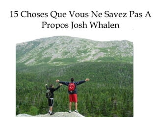 15 Choses Que Vous Ne Savez Pas A Propos Josh Whalen 