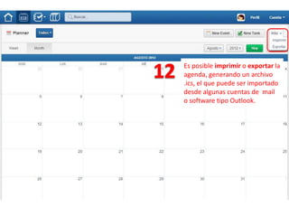 Es posible imprimir o exportar la
agenda, generando un archivo
.ics, el que puede ser importado
desde algunas cuentas de mail
o software tipo Outlook.
 