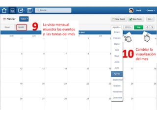 La vista mensual
muestra los eventos
y las tareas del mes


                       Cambiar la
                       visualización
                       del mes
 