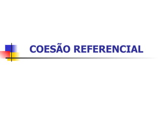 COESÃO REFERENCIAL 