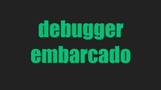 debugger 
embarcado 
 
