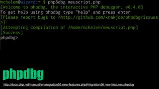 phpdbg 
http://docs.php.net/manual/en/migration56.new-features.php#migration56.new-features.phpdbg 
 