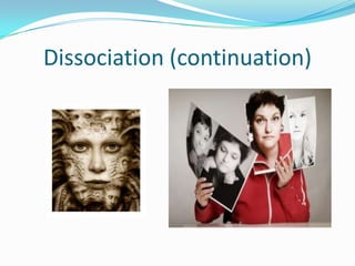 Dissociation (continuation)
 