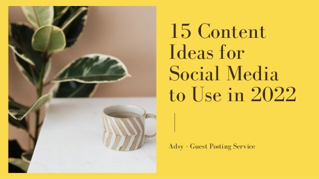 15 Content
Ideas for
Social Media
to Use in 2022
Adsy - Guest Posting Service
 