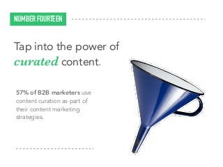 57% of B2B marketers use
content curation as part of
their content marketing
strategies.
NUMBER FOURTEEN
Tap into the powe...