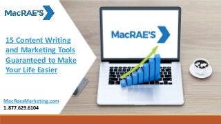 Top Canadian Business Directories to Boost
Local Search Rankings Results
MacRaesMarketing.com
1.877.629.6104
15 Content Writing
and Marketing Tools
Guaranteed to Make
Your Life Easier
 