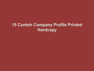 15 Contoh Company Profile Printed
Hardcopy
 