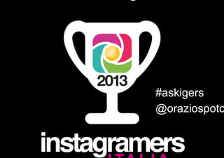 #askigers
@oraziospoto
 