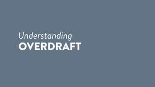 Understanding
OVERDRAFT
 