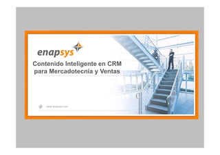 Contenido Inteligente en CRM
para Mercadotecnia y Ventas
                      1250 7855




    www.enapsys.com
 