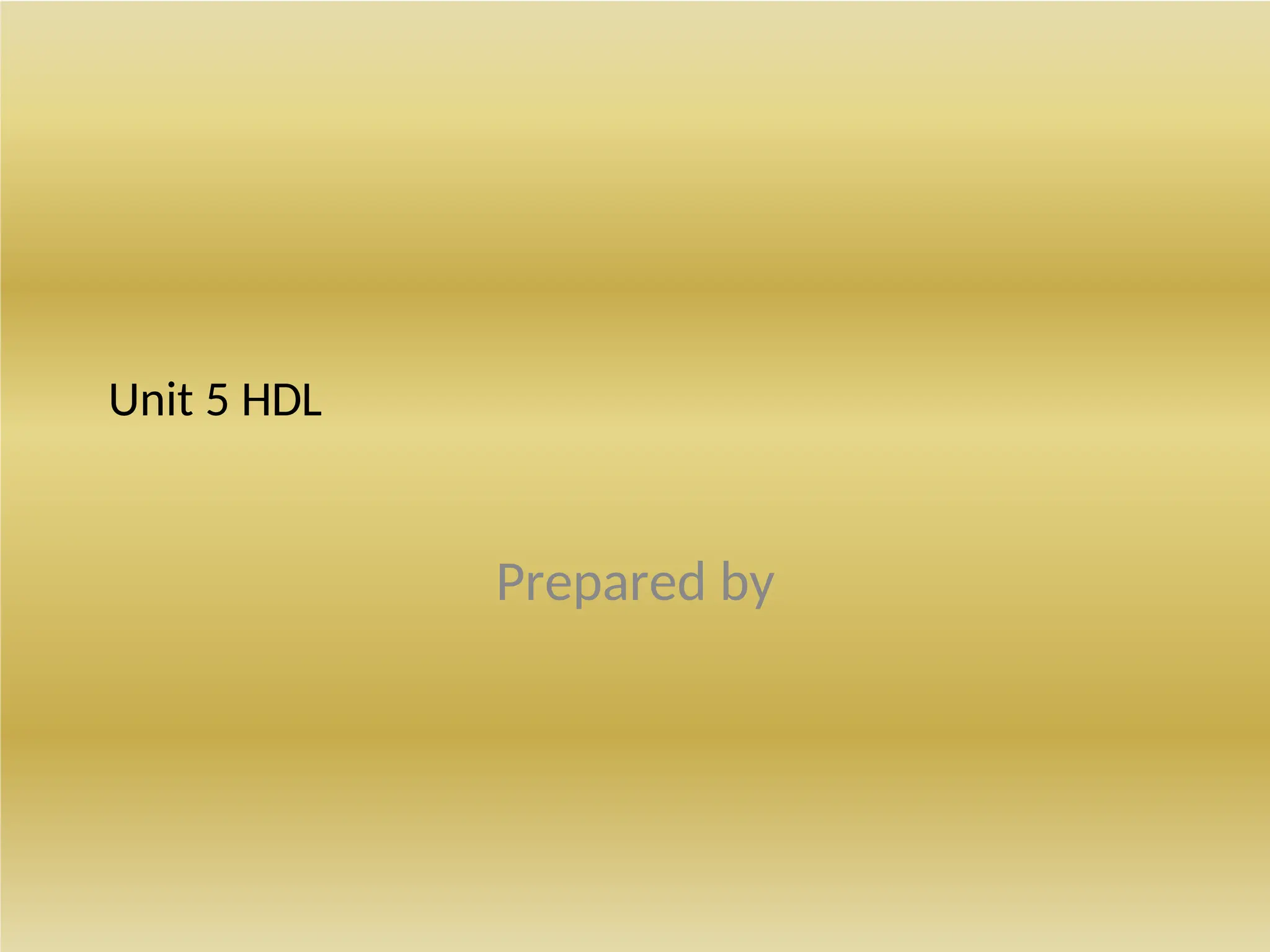 Unit 5 HDL
Prepared by
 