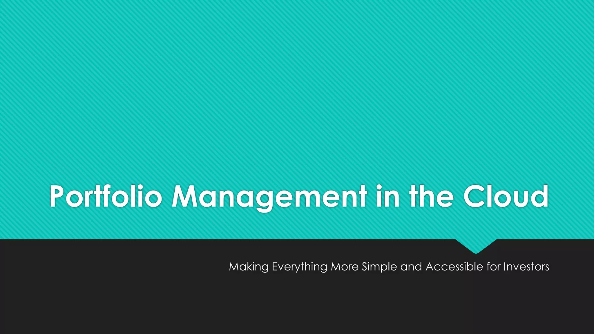 Portfolio Management in the Cloud
Making Everything More Simple and Accessible for Investors
 