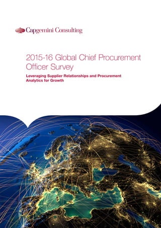 2015-16 Global Chief Procurement
Officer Survey
Leveraging Supplier Relationships and Procurement
Analytics for Growth
 