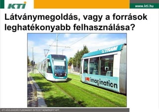 Látványmegoldás, vagy a források
leghatékonyabb felhasználása?
 