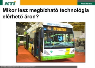 Mikor lesz megbízható technológia
elérhető áron?
 