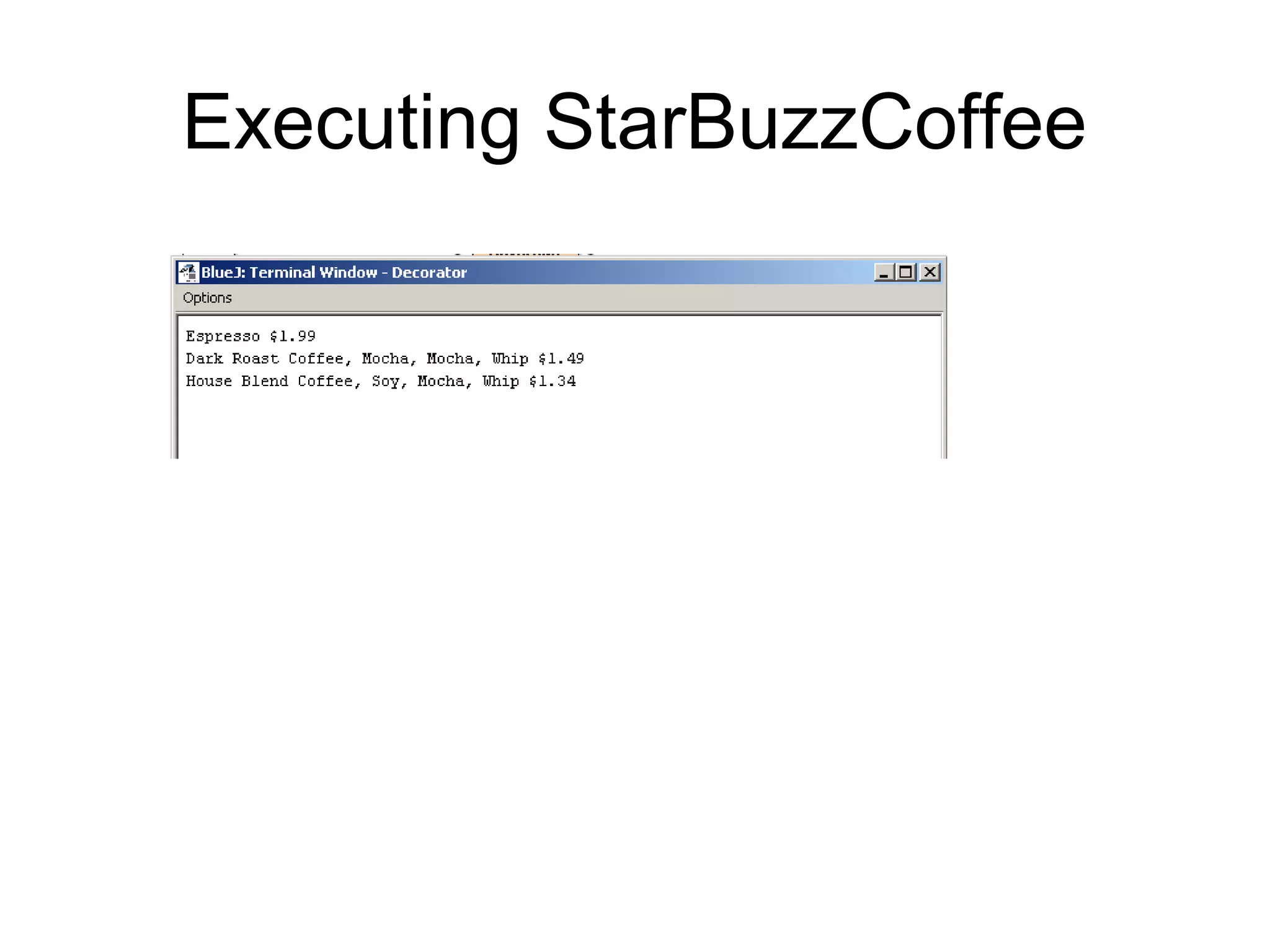 Executing StarBuzzCoffee
 