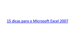 15 dicas para o Microsoft Excel 2007
 
