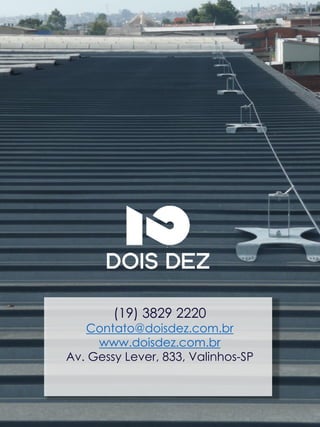 (19) 3829 2220
Contato@doisdez.com.br
www.doisdez.com.br
Av. Gessy Lever, 833, Valinhos-SP
 