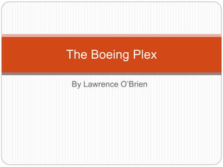 By Lawrence O’Brien
The Boeing Plex
 