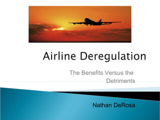 The Benefits Versus the
Detriments
Nathan DeRosa
 