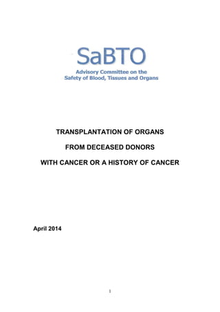 1
TRANSPLANTATION OF ORGANS
FROM DECEASED DONORS
WITH CANCER OR A HISTORY OF CANCER
April 2014
 