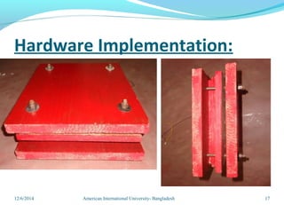 Hardware Implementation:
12/6/2014 American International University- Bangladesh 17
 