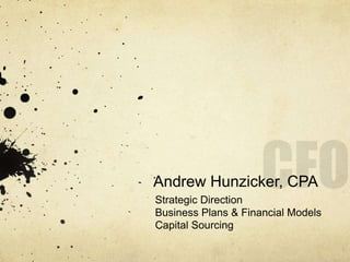 Andrew Hunzicker, CPA
Strategic Direction
Business Plans & Financial Models
Capital Sourcing
 