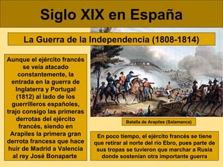 Siglo XIX en España
La Guerra de la Independencia (1808-1814)
Aunque el ejército francés
se veía atacado
constantemente, l...