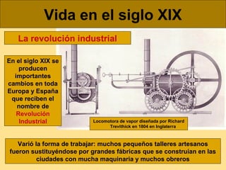 Vida en el siglo XIX
La revolución industrial
En el siglo XIX se
producen
importantes
cambios en toda
Europa y España
que ...