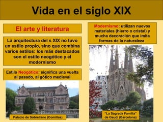 Vida en el siglo XIX
El arte y literatura
La arquitectura del s XIX no tuvo
un estilo propio, sino que combina
varios esti...