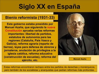 Siglo XX en España
Bienio reformista (1931-33)
Este gobierno estaba presidido por
Manuel Azaña, que siguiendo la nueva
Con...