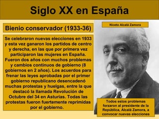 Siglo XX en España
Bienio conservador (1933-36)
Se celebraron nuevas elecciones en 1933
y esta vez ganaron los partidos de...