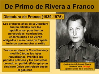 De Primo de Rivera a Franco
Dictadura de Franco (1939-1975)
Los primeros años de la Dictadura
fueron difíciles para los
re...