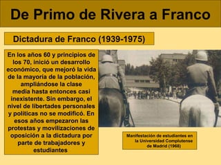 De Primo de Rivera a Franco
Dictadura de Franco (1939-1975)
En los años 60 y principios de
los 70, inició un desarrollo
ec...
