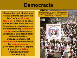 Democracia
Durante los casi 14 años que
estuvo al frente del Gobierno
llevó a cabo reformas
laborales, la mayoría de ellas...