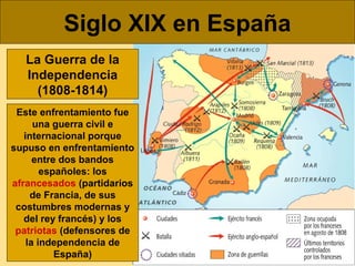 Siglo XIX en España
La Guerra de la
Independencia
(1808-1814)
Este enfrentamiento fue
una guerra civil e
internacional por...